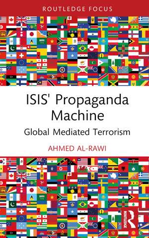 ISIS' Propaganda Machine: Global Mediated Terrorism de Ahmed Al-Rawi