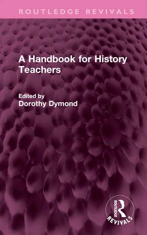 A Handbook for History Teachers de Dorothy Dymond