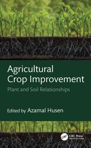 Agricultural Crop Improvement: Plant and Soil Relationships de Azamal Husen