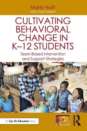 Cultivating Behavioral Change in K–12 Students: Team-Based Intervention and Support Strategies de Marty Huitt