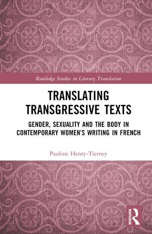 Translating Transgressive Texts: Gender, Sexuality and the Body in Contemporary Women’s Writing in French de Pauline Henry-Tierney