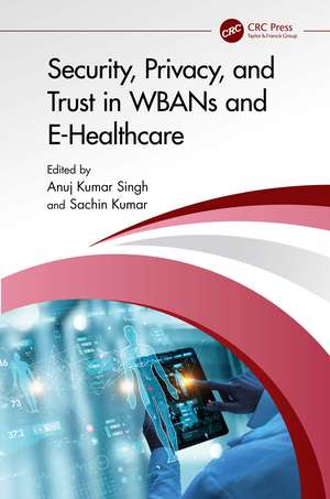 Security, Privacy, and Trust in WBANs and E-Healthcare de Anuj Kumar Singh