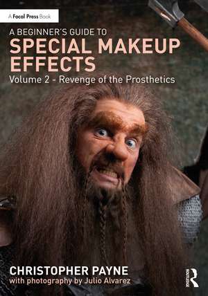 A Beginner's Guide to Special Makeup Effects, Volume 2: Revenge of the Prosthetics de Christopher Payne