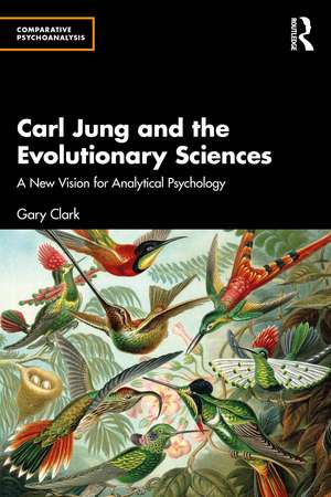 Carl Jung and the Evolutionary Sciences: A New Vision for Analytical Psychology de Gary Clark