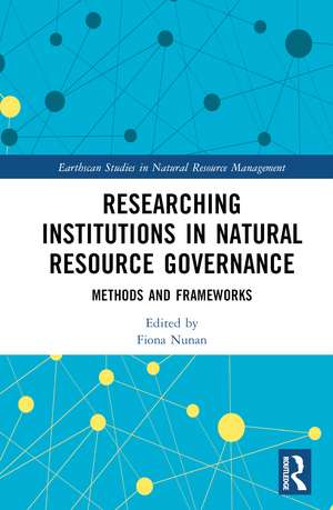 Researching Institutions in Natural Resource Governance: Methods and Frameworks de Fiona Nunan