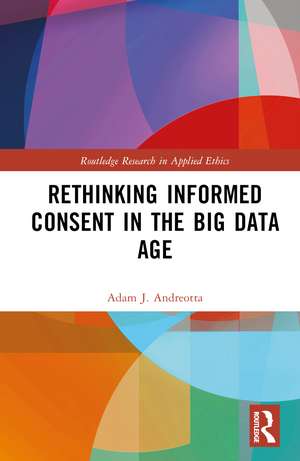 Rethinking Informed Consent in the Big Data Age de Adam J. Andreotta