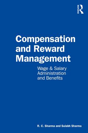 Compensation and Reward Management: Wage and Salary Administration and Benefits de R. C. Sharma