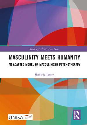 Masculinity Meets Humanity: An Adapted Model of Masculinised Psychotherapy de Shahieda Jansen