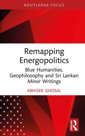 Remapping Energopolitics: Blue Humanities, Geophilosophy and Sri Lankan Minor Writings de Abhisek Ghosal