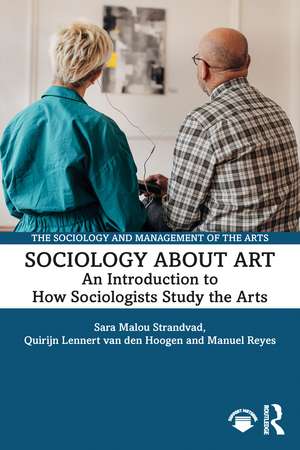 Sociology about Art: An Introduction to How Sociologists Study the Arts de Sara Malou Strandvad