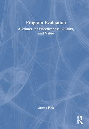 Program Evaluation: A Primer for Effectiveness, Quality, and Value de Arlene Fink