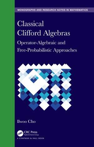 Classical Clifford Algebras: Operator-Algebraic and Free-Probabilistic Approaches de Ilwoo Cho