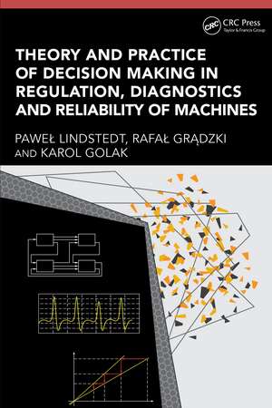 Theory and Practice of Decision Making in Regulation, Diagnostics and Reliability of Machines de Paweł Lindstedt