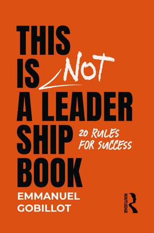 This Is Not A Leadership Book: 20 Rules for Success de Emmanuel Gobillot