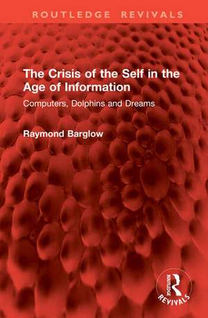 The Crisis of the Self in the Age of Information de Raymond Barglow