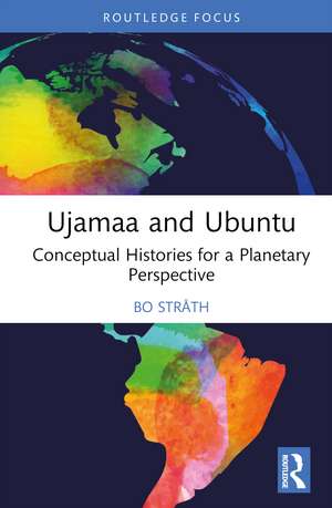 Ujamaa and Ubuntu: Conceptual Histories for a Planetary Perspective de Bo Stråth