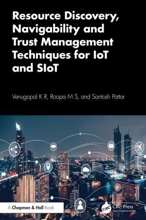 Resource Discovery, Navigability and Trust Management Techniques for IoT and SIoT de Venugopal K R