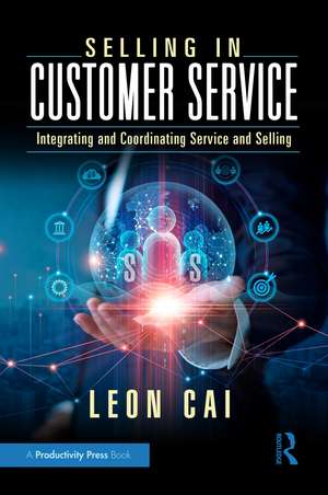 Selling in Customer Service: Integrating and Coordinating Service and Selling de Leon Cai