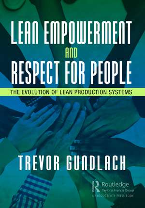 Lean Empowerment and Respect for People: The Evolution of Lean Production Systems de Trevor Gundlach