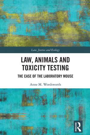 Law, Animals and Toxicity Testing: The Case of the Laboratory Mouse de Anne M. Wordsworth