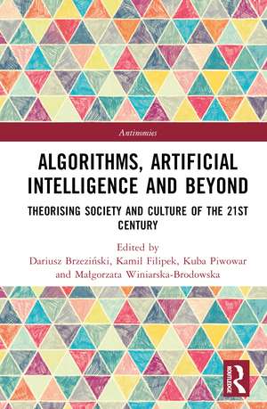 Algorithms, Artificial Intelligence and Beyond: Theorising Society and Culture of the 21st Century de Dariusz Brzeziński