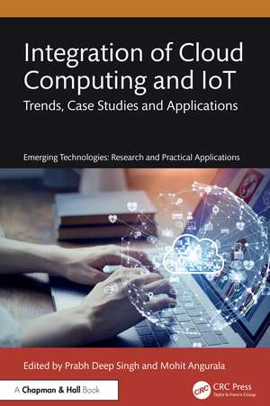 Integration of Cloud Computing and IoT: Trends, Case Studies and Applications de Prabh Deep Singh