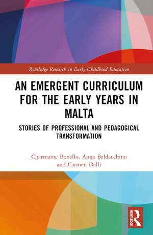 An Emergent Curriculum for the Early Years in Malta: Stories of Professional and Pedagogical Transformation de Charmaine Bonello