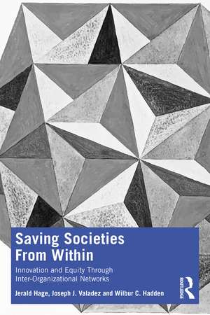 Saving Societies From Within: Innovation and Equity Through Inter-Organizational Networks de Jerald Hage