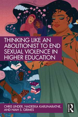 Thinking Like an Abolitionist to End Sexual Violence in Higher Education de Chris Linder