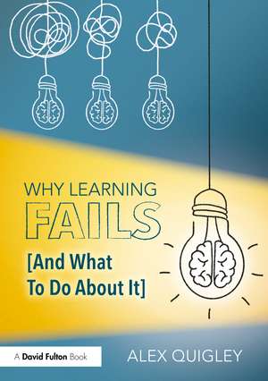 Why Learning Fails (And What To Do About It) de Alex Quigley