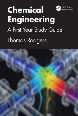 Chemical Engineering: A First Year Study Guide de Thomas Rodgers