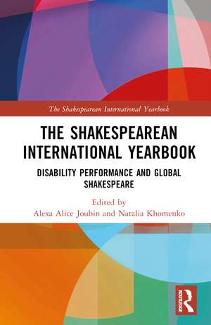 The Shakespearean International Yearbook: Disability Performance and Global Shakespeare de Alexa Alice Joubin