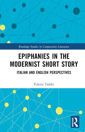 Epiphanies in the Modernist Short Story: Italian and English Perspectives de Valeria Taddei