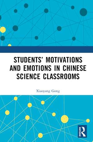 Students’ Motivations and Emotions in Chinese Science Classrooms de Xiaoyang Gong