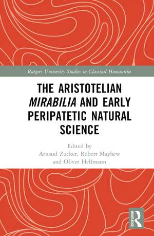 The Aristotelian Mirabilia and Early Peripatetic Natural Science de Arnaud Zucker