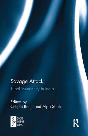 Savage Attack: Tribal Insurgency in India de Crispin Bates