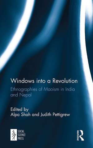 Windows into a Revolution: Ethnographies of Maoism in India and Nepal de Alpa Shah