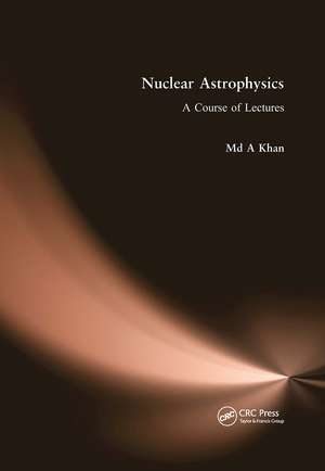 Nuclear Astrophysics: A Course of Lectures de Md A. Khan