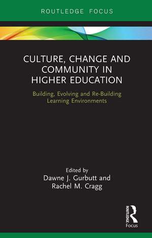 Culture, Change and Community in Higher Education: Building, Evolving and Re-Building Learning Environments de Dawne J. Gurbutt