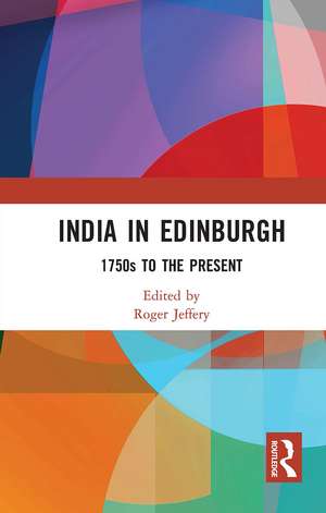 India In Edinburgh: 1750s to the Present de Roger Jeffery