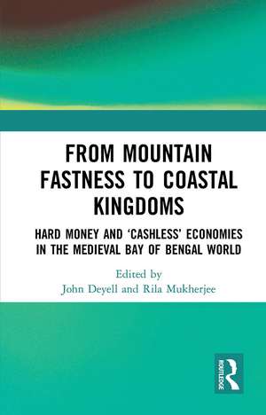 From Mountain Fastness to Coastal Kingdoms: Hard Money and ‘Cashless’ Economies in the Medieval Bay of Bengal World de John Deyell