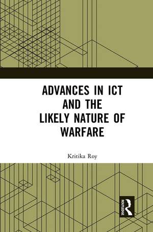 Advances in ICT and the Likely Nature of Warfare de Kritika Roy