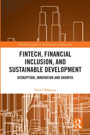 FinTech, Financial Inclusion, and Sustainable Development: Disruption, Innovation, and Growth de David Mhlanga