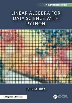 Linear Algebra for Data Science with Python de John M. Shea