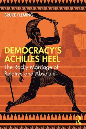 Democracy’s Achilles Heel: The Rocky Marriage of Relative and Absolute de Bruce Fleming