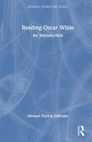 Reading Oscar Wilde: An Introduction de Michael Patrick Gillespie