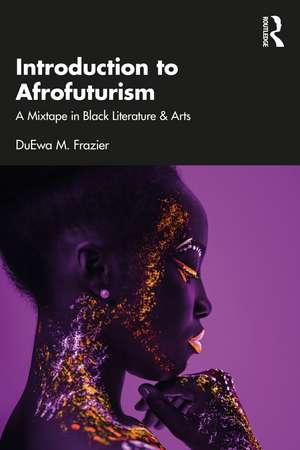 Introduction to Afrofuturism: A Mixtape in Black Literature & Arts de DuEwa M. Frazier