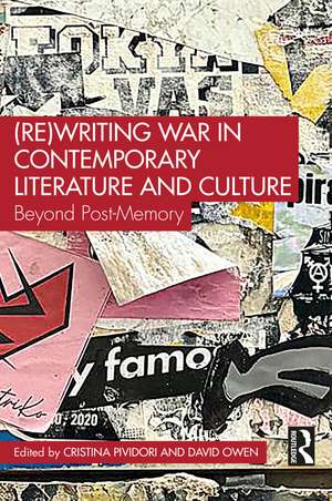 (Re)Writing War in Contemporary Literature and Culture: Beyond Post-Memory de Cristina Pividori