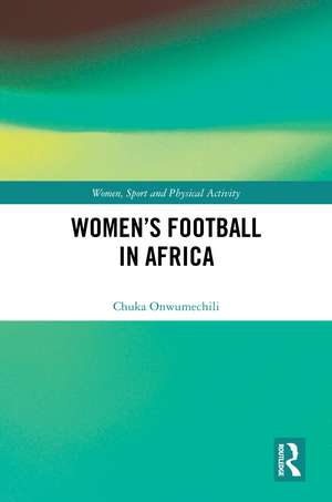 Women's Football in Africa de Chuka Onwumechili