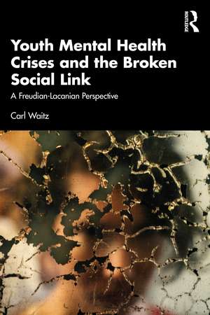 Youth Mental Health Crises and the Broken Social Link: A Freudian-Lacanian Perspective de Carl Waitz